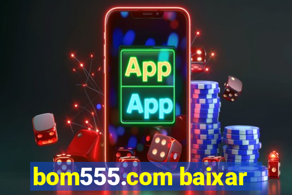 bom555.com baixar